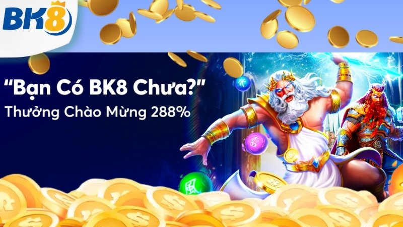 Chương trình thưởng chào mừng BK8 288% cho newbie