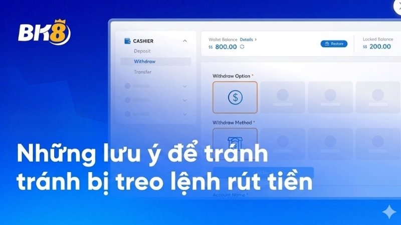 Những lưu ý để tránh bị treo lệnh rút tiền