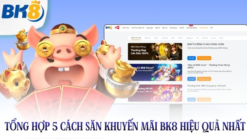 Tổng hợp 5 cách săn khuyến mãi BK8 hiệu quả nhất