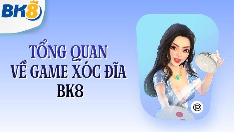 Tổng quan về game xóc đĩa BK8